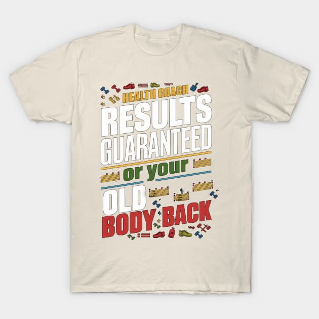 Health Coach Results Guaranteed Or Your Old Body Back T-Shirt by alby store